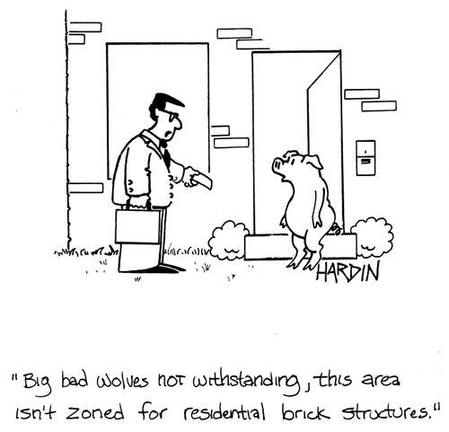 'Big bad wolves not withstanding, this area isn't zoned for residential brick structures.'