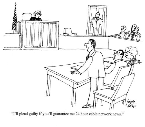 'I'll plead guilty if you'll guarantee me 24 hour cable network news.'