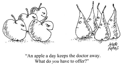 'An apple a day keeps the doctor away. What do you have to offer?'