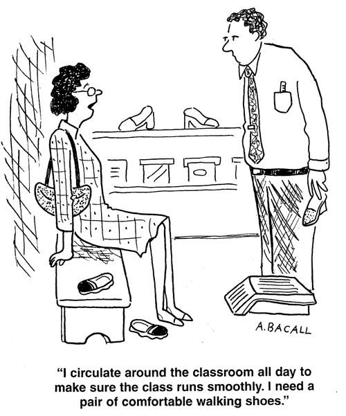 "I circulate around the classroom to make sure the class runs smoothly. I need a pair of comfortable walking shoes."