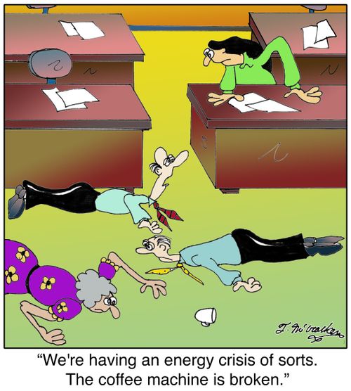 'We're having an energy crisis of sorts. The coffee machine is broken.'