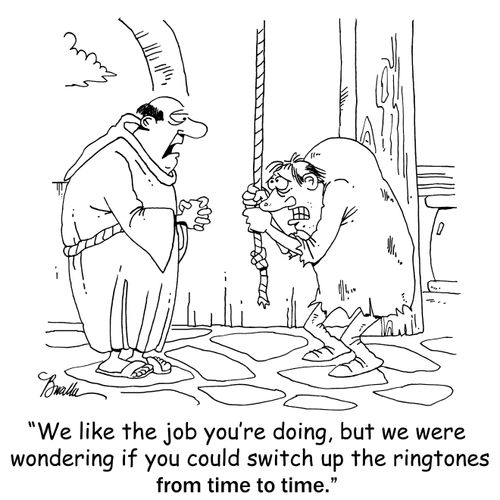 'We like the job you're doing, but were wondering if you could switch up the ringtones from time to time.'