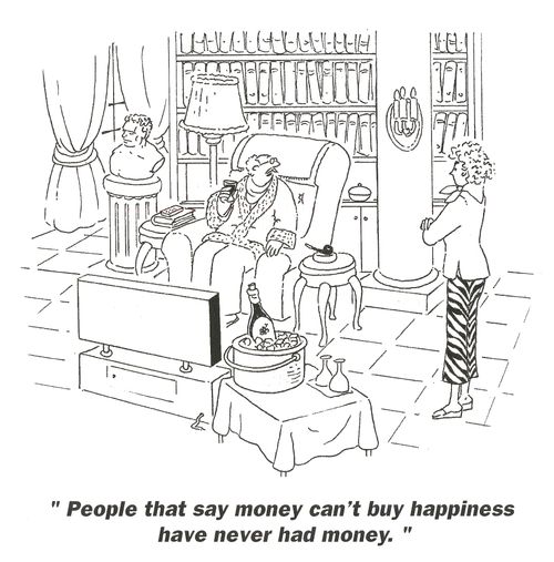 'People that say money can't buy happiness have never had money.'