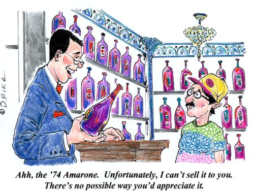 'Ahh, the '74 Amarone. Unfortunately, I can't sell it to you. There's no possible way you'd appreciate it.'