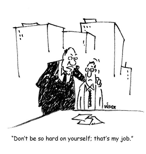 'Don't be so hard on yourself; that's my job.'