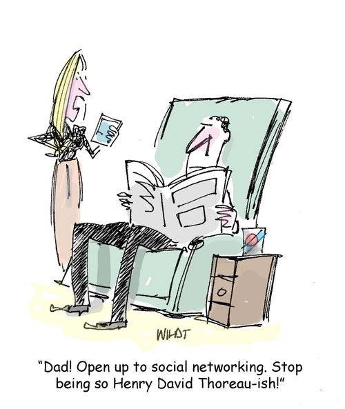 'Dad! Open up to social networking. Stop being so Henry David Thoreau-ish!'