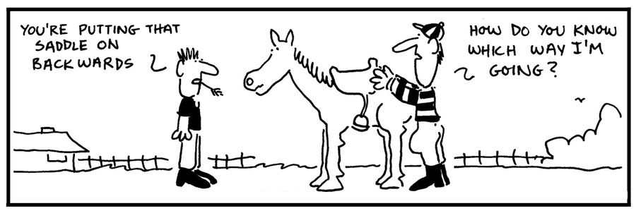'You're putting that saddle on backwards.' - 'How do you know which way I'm going?'