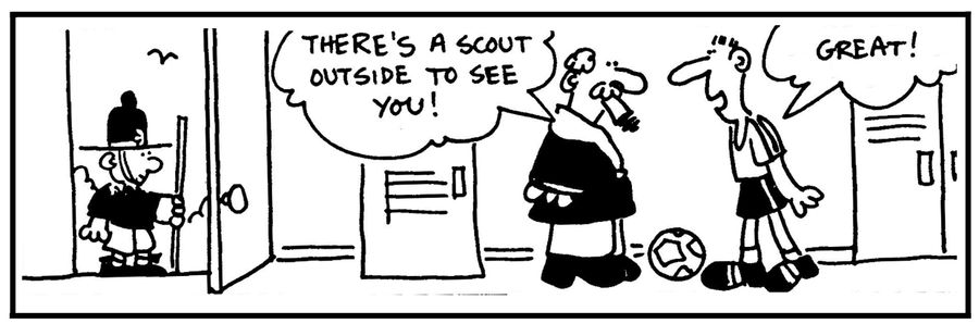 'There's a scout outside to see you.' - 'Great.'