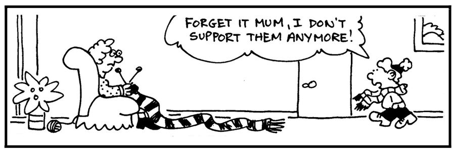 'Forget it, Mum, I don't support them anymore.'
