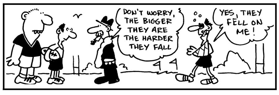 'Don't worry, the bigger they are the harder they fall.'