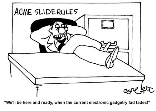 Acme Slide Rules: 'We'll be here and ready, when the current electronic gadgetry fad fades!'