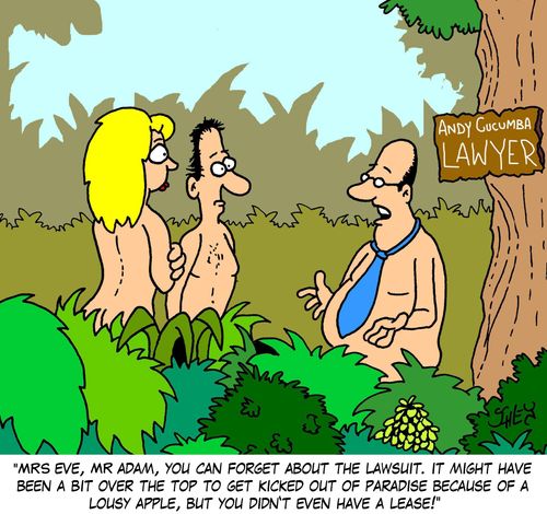 'Mrs Eve, Mr Adam, you can forget about the lawsuit. It might have been a bit over the top to get kicked out of paradise because of a lousy apple, but you didn't even have a lease!'