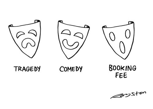 Tragedy. Comedy. Booking Fee.