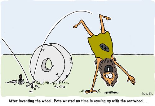 After inventing the wheel, Pete wasted no time in coming up with the cartwheel...