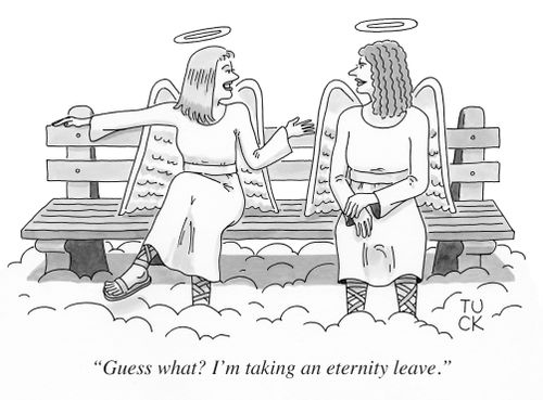 "Guess what? I'm taking an eternity leave."