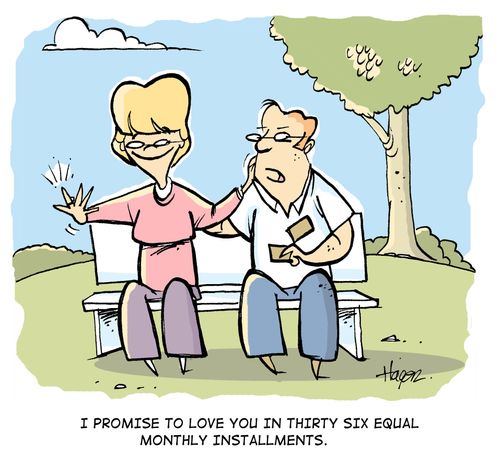 'I promise to love you in thirty six equal monthly installments.'