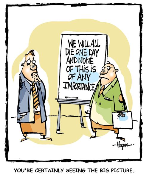 'You're certainly seeing the big picture.'