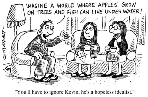 "You'll have to ignore Kevin, he's a hopeless idealist."