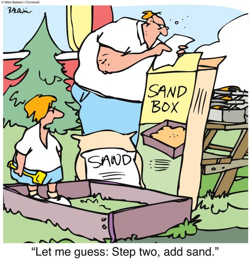 "Let me guess: Step two, add sand."