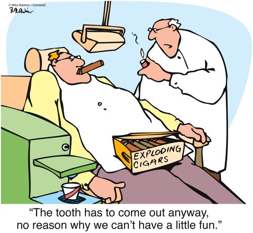 "The tooth has to come out anyway, no reason why we can't have a little fun."