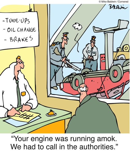 "Your engine was running amok. We had to call in the authorities."