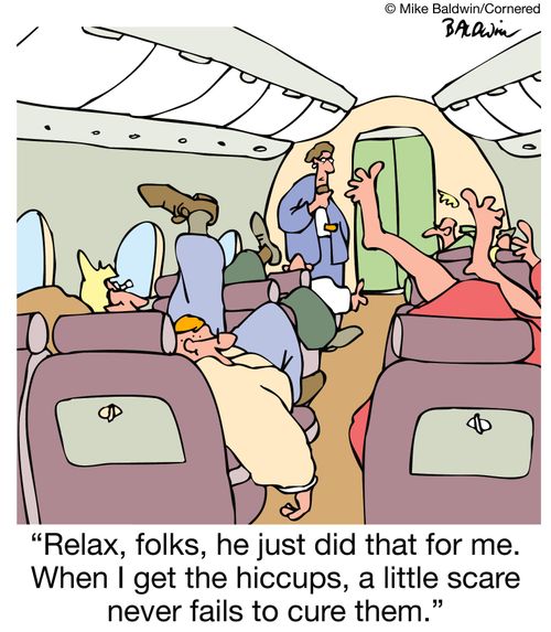 'Relax, folks, he just did that for me. When I get the hiccups, a little scare never fails to cure them.'
