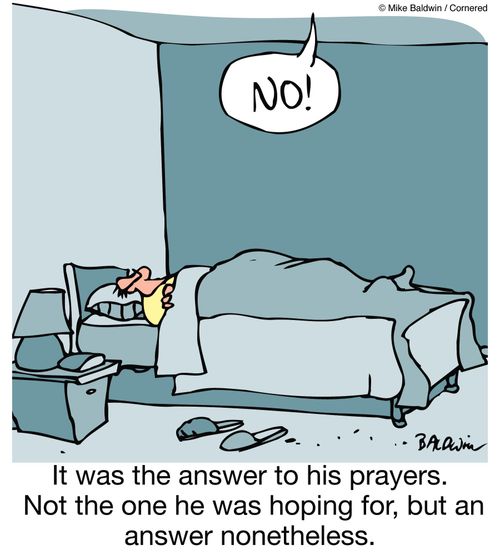 It was the answer to his prayers. Not the one he was hoping for, but an answer nonetheless.
