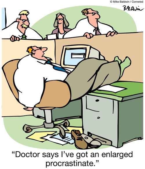 'Doctor says I've got an enlarged procrastinate.'