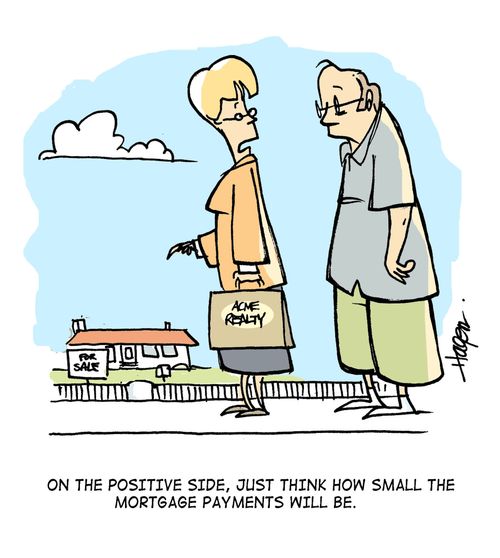 'On the positive side, just think how small the mortgage payments will be.'