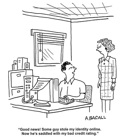 'Good news! Some guy stole my identity online.  Now he's saddled with my bad credit rating.'