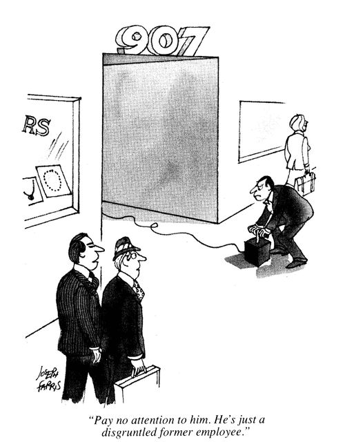 'Pay no attention to him. He's just a disgruntled former employee.'