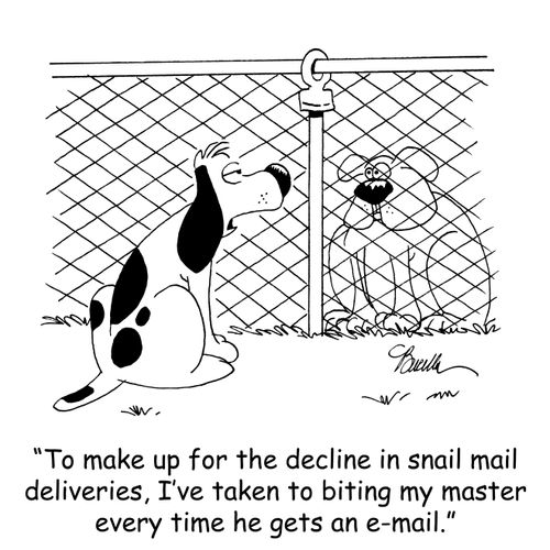 'To make up for the decline in snail mail deliveries, I've taken to biting my master every time he gets an e-mail.'
