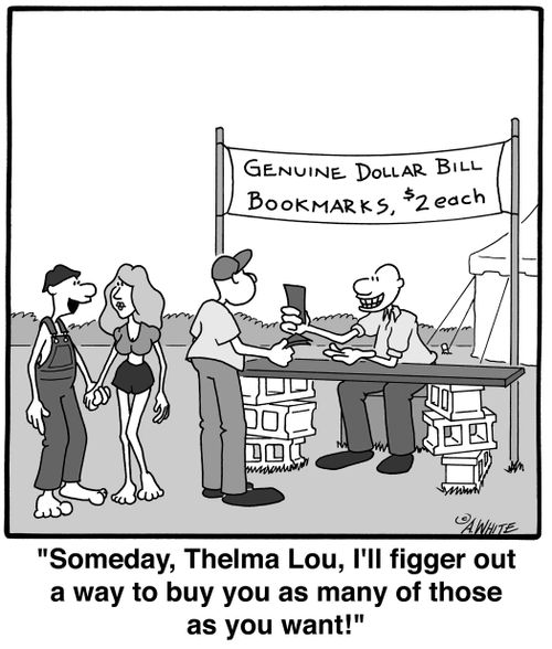 'Someday, Thelma, Lou, I'll figger out a way to buy you as many of those as you want!'