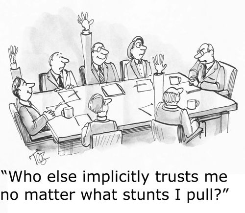 'Who else implicitly trusts me no matter what stunts I pull?'