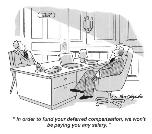 'In order to fund your deferred compensation, we won't be paying you any salary.'