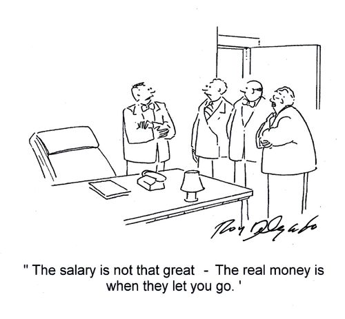'The salary is not that great - the real money is when they let you go.'