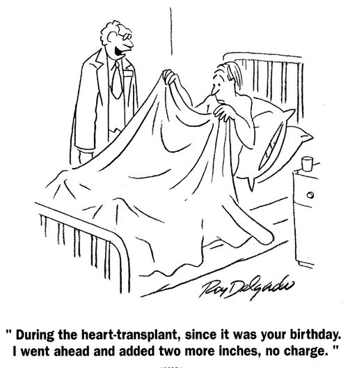 'During the heart-transplant, since it was your birthday, I went ahead and added two more inches, no charge.'