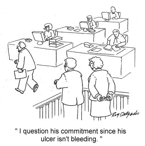 'I question his commitment since his ulcer isn't bleeding.'