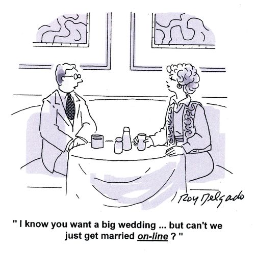 'I know you want a big wedding...but can't we just get married on-line?'
