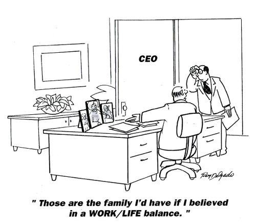 'Those are the family I'd have if I believed in a Work/Life balance.'