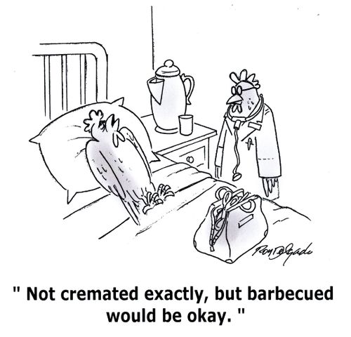 'Not cremated exactly, but barbecued would be okay.'