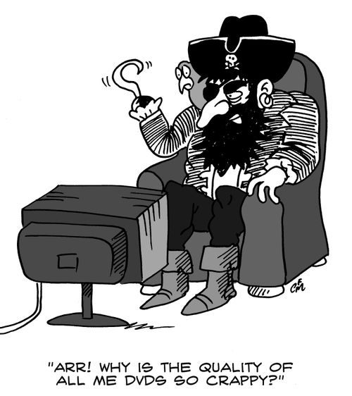 "Arr! Why is the quality of all me DVDs so crappy?"