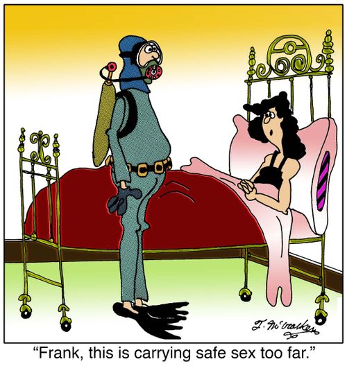 Frank, this is carrying safe sex too far.