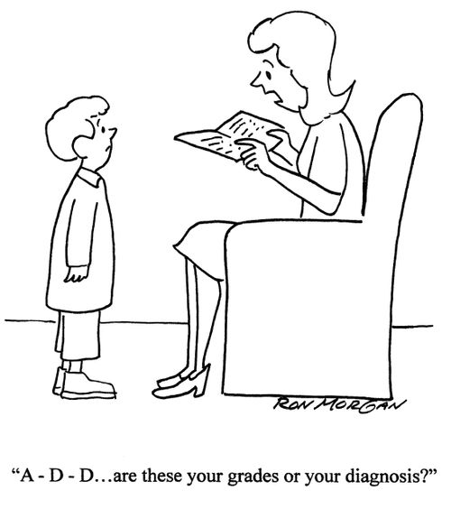 'A-D-D...are these your grades or your diagnosis?'