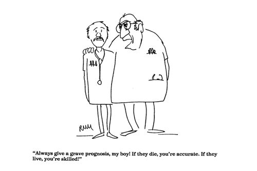 'Always give a grave prognosis, my boy!...'