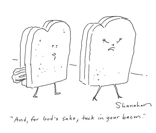 'And, for God's sake, tuck in your bacon.'
