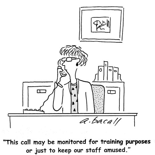 "This call may be monitored for training purposes or just to keep our staff amused."