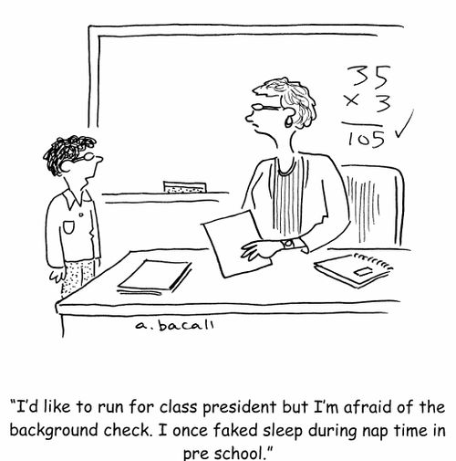 'I'd like to run for class president but I'm afraid of the background check. I once faked sleep during nap time in pre school.'