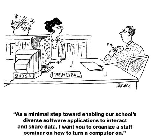 'As a minimal step toward enabling our school's diverse software applications to interact and share data, I want you to organize a staff seminar on how to turn a computer on.'