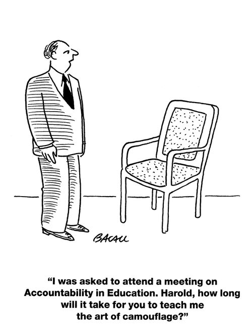 'I was asked to attend a meeting on Accountability in Education. Harold, how long will it take for you to teach me the art of camouflage?'